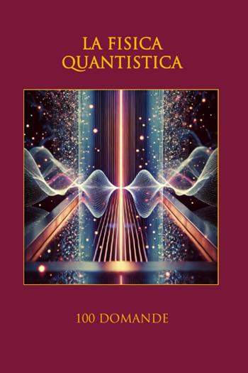 La fisica quantistica. 100 domande - Nazzareno Luigi Todarello - Libro Latorre 2025 | Libraccio.it