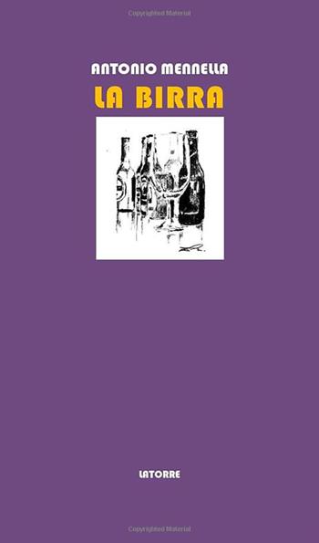 La birra. Storia, tecniche e parole della birra - Antonio Mennella - Libro Latorre 2023 | Libraccio.it