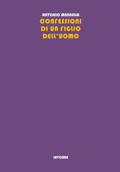 Confessioni di un figlio dell'uomo. Memorie e verità di un uomo del Novecento