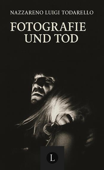 Fotografie und tod. Metaphysik der fotografie - Nazzareno Luigi Todarello - Libro Latorre 2024 | Libraccio.it