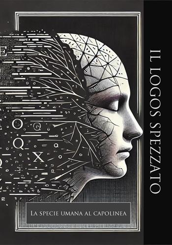 Il Logos spezzato. La specie umana al capolinea - Nazzareno Luigi Todarello - Libro Latorre 2023 | Libraccio.it