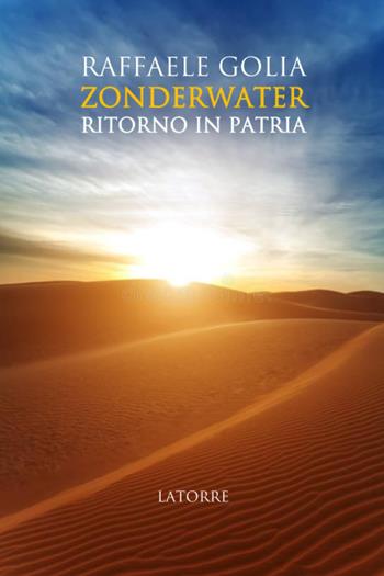 Zonderwater. Il ritorno in patria - Raffaele Golia - Libro Latorre 2025 | Libraccio.it