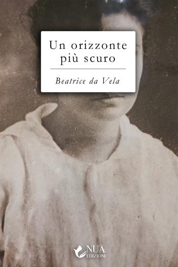 Un orizzonte più scuro - Beatrice Da Vela - Libro Nua 2024 | Libraccio.it