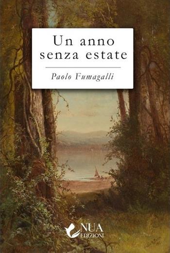 Un anno senza estate - Paolo Fumagalli - Libro Nua 2024 | Libraccio.it
