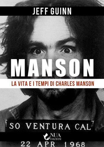 La vita e i tempi di Charles Manson - Jeff Guinn - Libro Nua 2025 | Libraccio.it