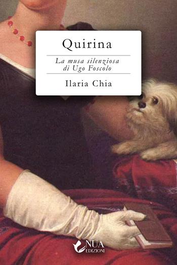 Quirina. La musa silenziosa di Ugo Foscolo - Ilaria Chia - Libro Nua 2026 | Libraccio.it