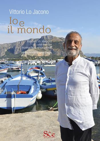 Io e il mondo. Ricordi di viaggio di una mente nomade e sognatrice - Vittorio Lo Jacono - Libro Spazio Cultura 2022, Edizioni speciali | Libraccio.it
