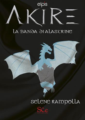 La banda di Alastrine. Akire. Akire. Vol. 1 - Selene Rampolla - Libro Spazio Cultura 2022, Elpìs | Libraccio.it