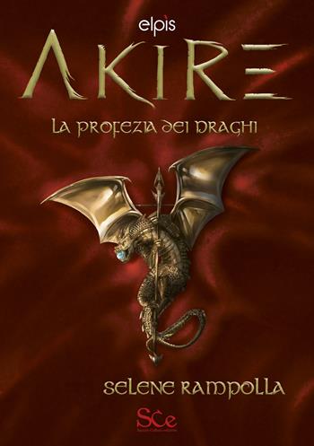 La profezia dei draghi. Akire. Vol. 2 - Selene Rampolla - Libro Spazio Cultura 2022, Elpìs | Libraccio.it