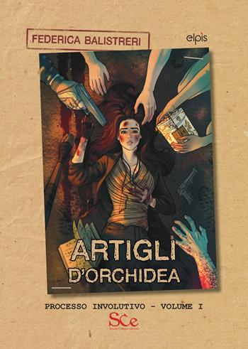 Artigli d'orchidea. Processo involutivo. Vol. 1 - Federica Balistreri - Libro Spazio Cultura 2023, Elpìs | Libraccio.it
