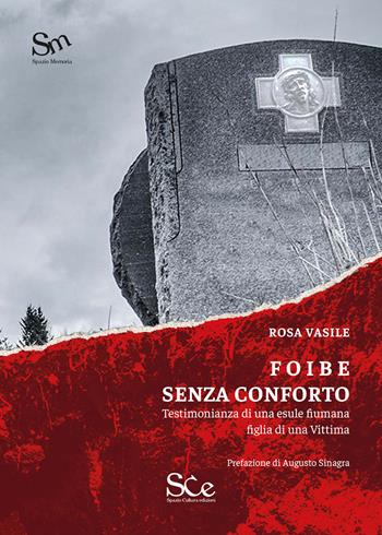Foibe senza conforto. Testimonianza di una esule fiumana figlia di una vittima - Rosa Vasile - Libro Spazio Cultura 2023, Spazio memoria | Libraccio.it