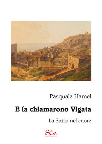 E la chiamarono Vigata. La Sicilia nel cuore - Pasquale Hamel - Libro Spazio Cultura 2024, Ironia | Libraccio.it