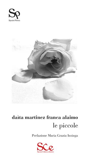 le piccole - Daìta Martinez, Franca Alaimo - Libro Spazio Cultura 2025, Spazio poesia | Libraccio.it