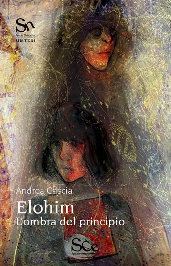 Elohim. L'ombra del principio - Andrea Cascia - Libro Spazio Cultura 2025, Spazio narrativa misteri | Libraccio.it