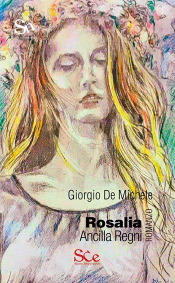 Rosalia. Ancilla regni - Giorgio De Michele - Libro Spazio Cultura 2026, Spazio narrativa | Libraccio.it