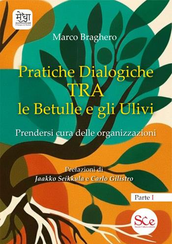 Pratiche dialogiche tra le betulle e gli ulivi. Ediz. illustrata. Vol. 1: Prendersi cura delle organizzazioni - Marco Braghero - Libro Spazio Cultura 2026, Il Tempio di Medha | Libraccio.it