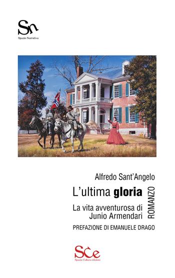 L'ultima gloria. La vita avventurosa di Junio Armendari - Alfredo Sant'Angelo - Libro Spazio Cultura 2026, Spazio narrativa | Libraccio.it