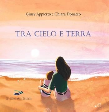 Tra cielo e terra. Nuova ediz. - Giusy Appierto - Libro Edizioni Vallescrivia 2022 | Libraccio.it