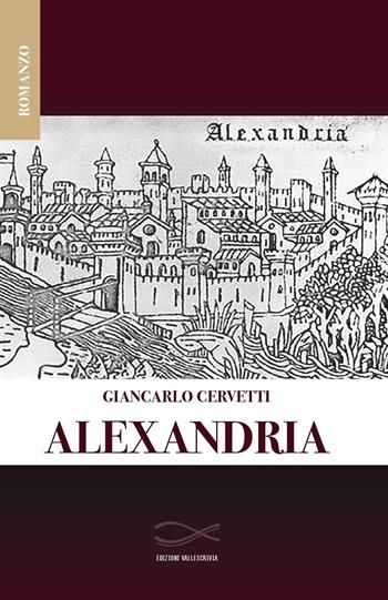 Alexandria - Giancarlo Cervetti - Libro Edizioni Vallescrivia 2023, Convergenze | Libraccio.it