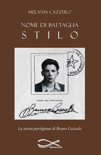 Nome di battaglia Stilo. La storia partigiana di Bruno Cazzulo. Nuova ediz. - Melania Cazzulo - Libro Edizioni Vallescrivia 2024 | Libraccio.it