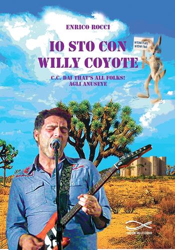 Io sto con Willy Coyote. C.C. dai That's All Folk! agli Anuseye. Nuova ediz. - Enrico Rocci - Libro Edizioni Vallescrivia 2024 | Libraccio.it