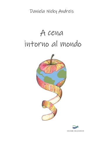 A cena intorno al mondo - Daniela Nicky Andreis - Libro Edizioni Vallescrivia 2024 | Libraccio.it