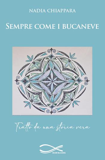 Sempre come i bucaneve - Nadia Chiappara - Libro Edizioni Vallescrivia 2025, Convergenze | Libraccio.it