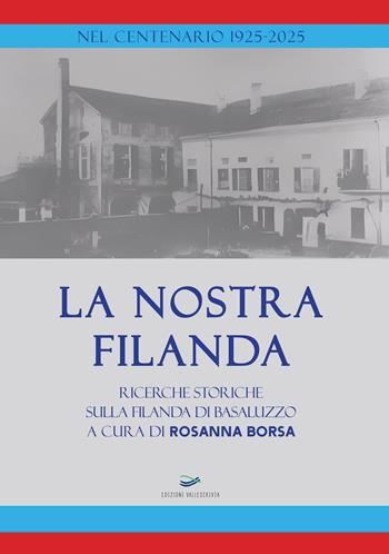 La nostra Filanda. Ricerche storiche sulla filanda di Basaluzzo. Nuova ediz.  - Libro Edizioni Vallescrivia 2025 | Libraccio.it