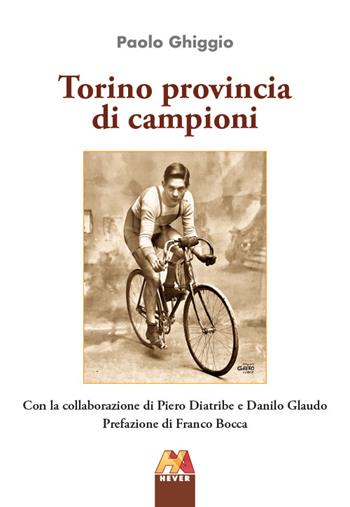 Torino provincia di campioni - Paolo Ghiggio - Libro Hever 2022, Ciclismo | Libraccio.it