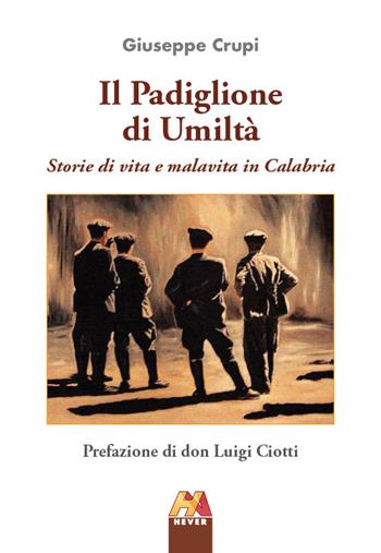 Il padiglione di umiltà. Storie di vita e malavita in Calabria - Giuseppe Crupi - Libro Hever 2023, Autoridomani | Libraccio.it