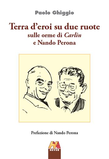 Terra d'eroi su due ruote. Sulle orme di Carlin e Nando Perona - Paolo Ghiggio - Libro Hever 2024, Ciclismo | Libraccio.it