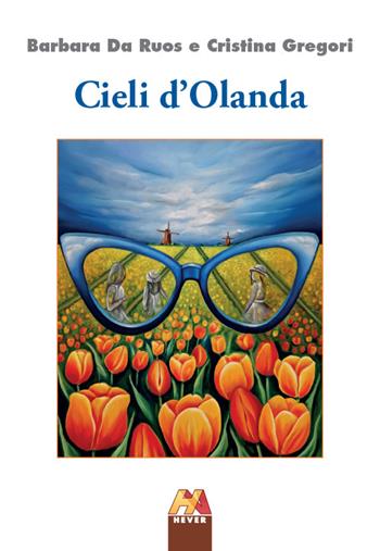 Cieli d'Olanda - Barbara Da Ruos, Cristina Gregori - Libro Hever 2024, Autoridomani | Libraccio.it