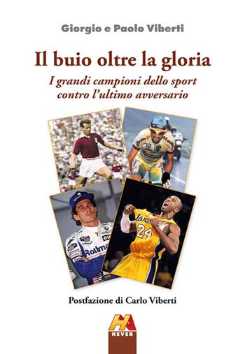 Il buio oltre la gloria. I grandi campioni dello sport contro l'ultimo avversario. Ediz. illustrata - Giorgio Viberti, Paolo Viberti - Libro Hever 2024 | Libraccio.it