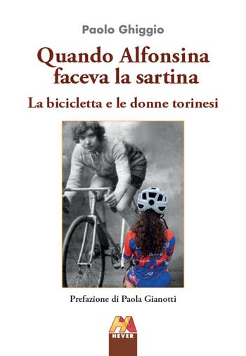Quando Alfonsina faceva la sartina. La bicicletta e le donne torinesi - Paolo Ghiggio - Libro Hever 2025, Ciclismo | Libraccio.it