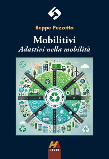 Mobilitivi. Adattivi nella mobilità - Beppe Pezzetto - Libro Hever 2025, Autoridomani | Libraccio.it