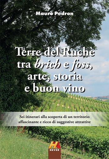 Terre del Ruchè. Tra brich e foss, arte, storia e buon vino - Mauro Pedron - Libro Hever 2025, Autoridomani | Libraccio.it