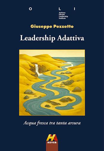 Leadership adattiva. Acqua fresca tra tanta arsura - Giuseppe Pezzetto - Libro Hever 2026, Autoridomani | Libraccio.it