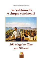 Tra Valchiusella e cinque continenti. 200 viaggi in Cina per Olivetti