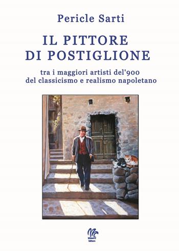 I pittore di Postiglione, tra i maggiori artisti del '900 del classicismo e realismo napoletano - Pericle Sarti - Libro Monetti Editore 2022 | Libraccio.it