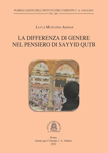 La differenza di genere nel pensiero di Sayyid Qutb - Layla Mustapha Ammar - Libro Ist. per l'Oriente C.A. Nallino 2022, Pubblicazioni dell'Istituto per l'Oriente C. A. Nallino | Libraccio.it