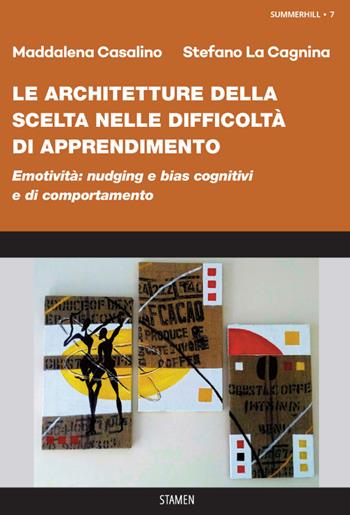 Le architetture della scelta nelle difficoltà di apprendimento. «Nudging» e «bias» cognitivi e di comportamento - Maddalena Casalino, Stefano La Cagnina - Libro Stamen 2022, Summerhill | Libraccio.it