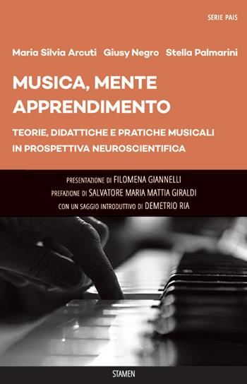 Musica, mente, apprendimento. Teorie, didattiche e pratiche musicali in prospettiva neuroscientifica - Maria Silvia Arcuti, Giusy Negro, Stella Palmarini - Libro Stamen 2022, Dissertazioni | Libraccio.it