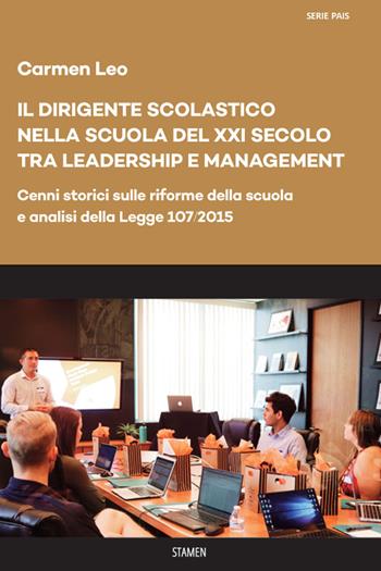 Il dirigente scolastico nella scuola del XXI secolo tra leadership e management. Cenni storici sulle riforme della scuola e analisi della Legge 107/2015 - Carmen Leo - Libro Stamen 2022, Dissertazioni | Libraccio.it