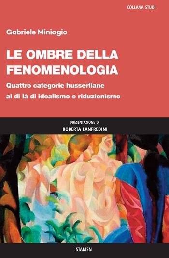 Le ombre della fenomenologia. Quattro categorie husserliane al di là di idealismo e riduzionismo - Gabriele Miniagio - Libro Stamen 2022, Studi | Libraccio.it