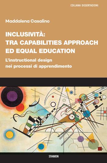 Inclusività: tra «capabilities approach» ed «equal education». L'instructional design nei processi di apprendimento - Maddalena Casalino - Libro Stamen 2022, Dissertazioni | Libraccio.it