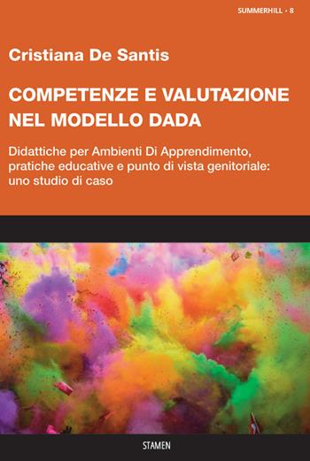 Competenze e valutazione nel modello DADA. Didattiche per Ambienti Di Apprendimento, pratiche educative e punto di vista genitoriale: uno studio di caso - Cristiana De Santis - Libro Stamen 2022, Summerhill | Libraccio.it