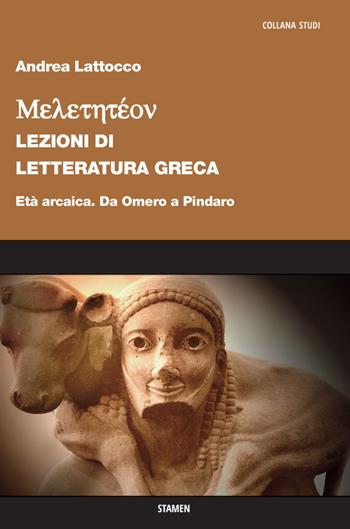 Meletetéon. Lezioni di letteratura greca. Età arcaica. Da Omero a Pindaro - Andrea Lattocco - Libro Stamen 2022, Studi | Libraccio.it