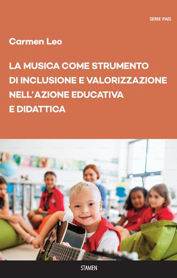 La musica come strumento di inclusione e valorizzazione nell'azione educativa e didattica - Carmen Leo - Libro Stamen 2023, Dissertazioni | Libraccio.it