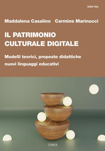 Il patrimonio culturale digitale. Modelli teorici, proposte didattiche, nuovi linguaggi educativi - Maddalena Casalino, Carmine Marinucci - Libro Stamen 2023, Dissertazioni | Libraccio.it