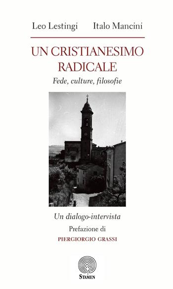 Un cristianesimo radicale. Fede, culture, filosofie - Leo Lestingi, Italo Mancini - Libro Stamen 2023, Filosofia | Libraccio.it